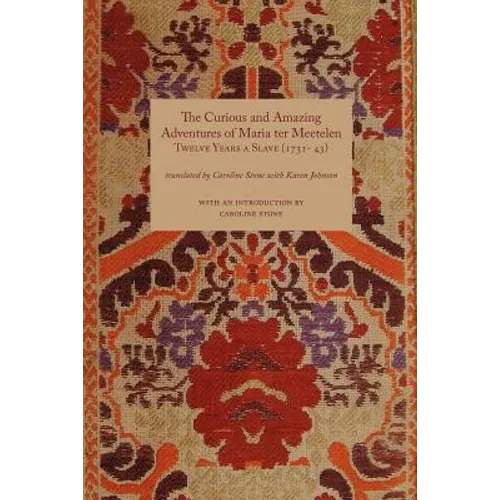 Curious and Amazing Adventures of Maria Ter Meetelen; Twelve Years a Slave, the (1731- 43)