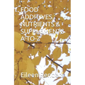 Food Additives, Nutrients & Supplements A-To-Z