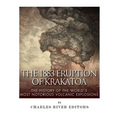 The 1883 Eruption of Krakatoa: The History of the World's Most Notorious Volcanic Explosions