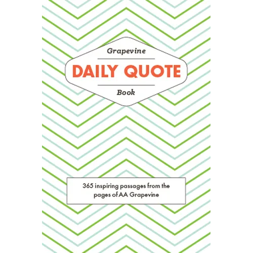 The Grapevine Daily Quote Book: 365 Inspiring Passages from the Pages of AA Grapevine
