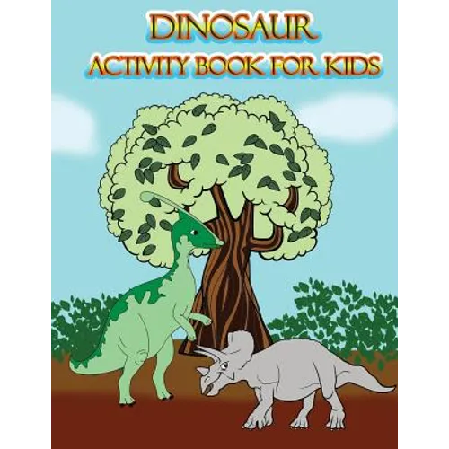 Dinosaur Activity Book for Kids: : Fun Activites for Kids in Dinosaur Theme, Dot to Dot, Color by Number, Coloring Pages, Trace Lines and Letters. (Ac