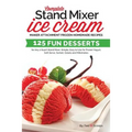 Complete Stand Mixer Ice Cream Maker Attachment Frozen Homemade Recipes: 125 Fun Desserts for Any 2 Quart Stand Mixer, Simple, Easy to Use for Frozen