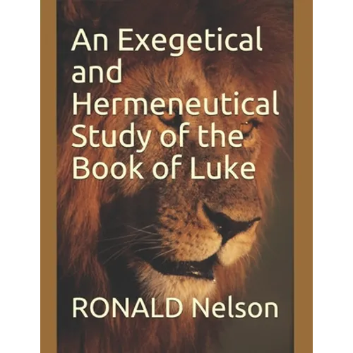 An Exegetical and Hermeneutical Study of the Book of Luke