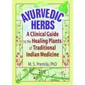 Ayurvedic Herbs: A Clinical Guide to the Healing Plants of Traditional Indian Medicine