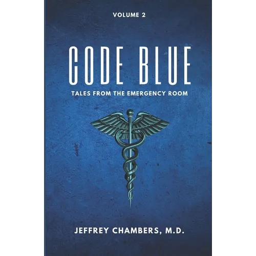 Code Blue: Tales From the Emergency Room: Volume 2