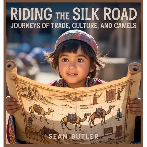 Riding the Silk Road: Journeys of Trade, Culture, and Camels