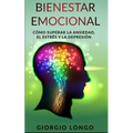 Bienestar Emocional: Cómo superar la ansiedad, el estrés y la depresión