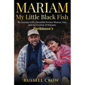 Mariam My Little Black Fish: My journey with a Beautiful Persian Woman, Iran, and the Cruelest of Diseases: Parkinson's