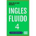 Inglés Fluido 4: EL MAS EXITOSO CURSO DE INGLES Lecciones BÁSICAS, intermedias y avanzadas GRAMATICA, vocabulario y frases fáciles; para avanzar