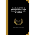 New Zealand. With 12 Reproductions in Colour From Drawings by A. D. M'Cormick