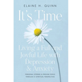 It's Time: Living a Full and Joyful Life with Depression & Anxiety: Living a Full and Joyful Life with Depression and Anxiety