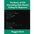 The Basics of CSS (Cascading Style Sheets) Coding For Beginners: Learn Basic CSS Programming Concepts