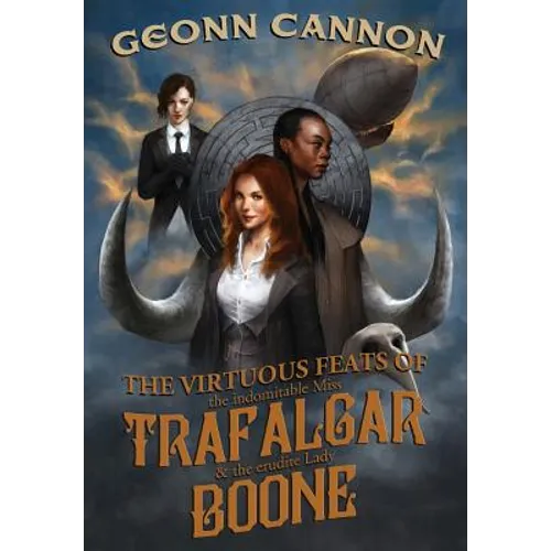 The Virtuous Feats of the Indomitable Miss Trafalgar and the Erudite Lady Boone
