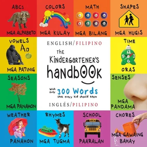 The Kindergartener's Handbook: Bilingual (English / Filipino) (Inglés / Pilipino) ABC's, Vowels, Math, Shapes, Colors, Time, Senses, Rhymes, Science,