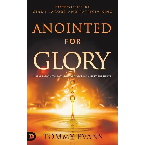 Anointed for Glory: Impartation to Move with God's Manifest Presence
