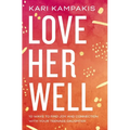 Love Her Well: 10 Ways to Find Joy and Connection with Your Teenage Daughter