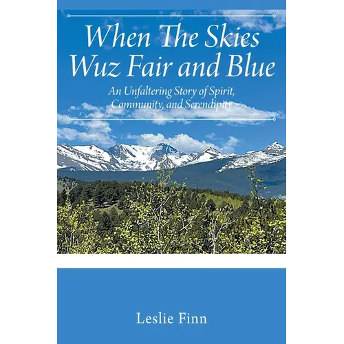When The Skies Wuz Fair and Blue: An Unfaltering Story of Spirit, Community, and Serendipity