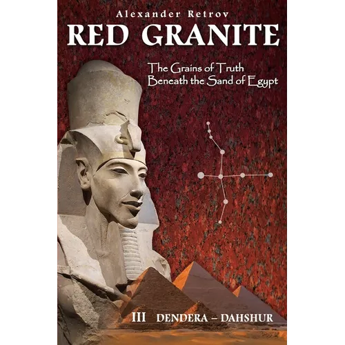 RED GRANITE - The Grains of Truth Beneath the Sand of Egypt: III Dendera - Dahshur