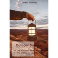 Outdoor Survival: 25 DIY Essential Hacks To Survive In The Wilderness And Stay Alive: (Survival Guide, Outdoor Survival Skills, How To Survive)