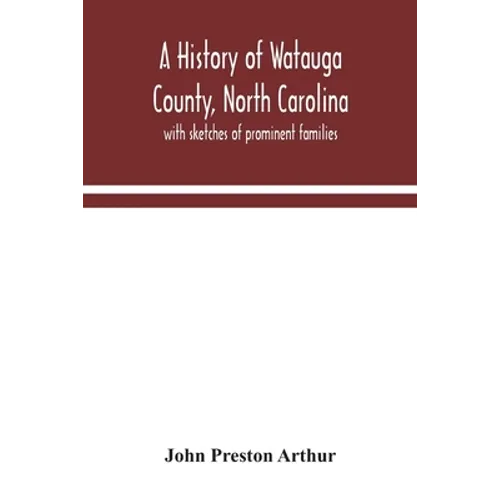 A history of Watauga County, North Carolina: with sketches of prominent families