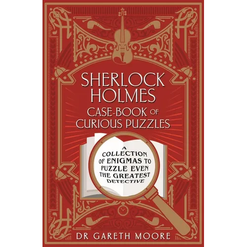 Sherlock Holmes Case-Book of Curious Puzzles: A Collection of Enigmas to Puzzle Even the Greatest Detective