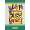 Don't Think About Purple Elephants [Standard Large Print 16 Pt Edition]