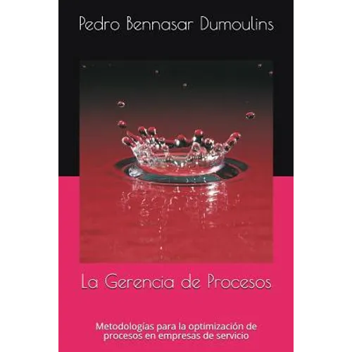 La Gerencia de Procesos: Metodologías para la optimización de procesos en empresas de servicio