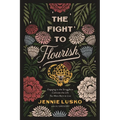 The Fight to Flourish: Engaging in the Struggle to Cultivate the Life You Were Born to Live