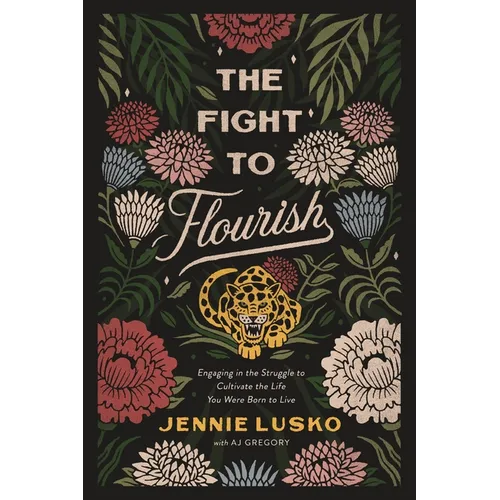 The Fight to Flourish: Engaging in the Struggle to Cultivate the Life You Were Born to Live