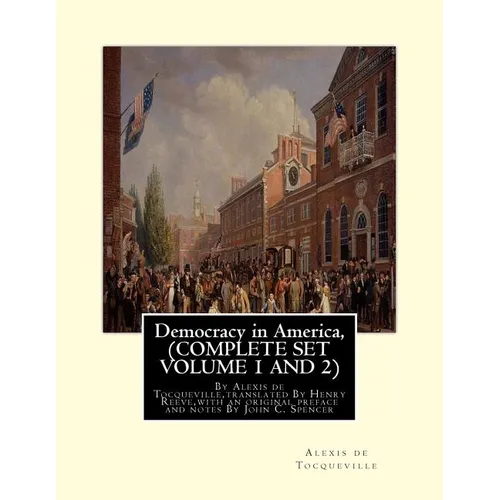 Democracy in America, By Alexis de Tocqueville, translated By Henry Reeve: (9 September 1813 - 21 October 1895)COMPLETE SET VOLUME1, AND 2. With an or