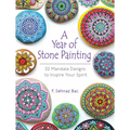A Year of Stone Painting: 52 Mandala Designs to Inspire Your Spirit