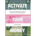 Activate Your Money: Invest to Grow Your Wealth and Build a Better World