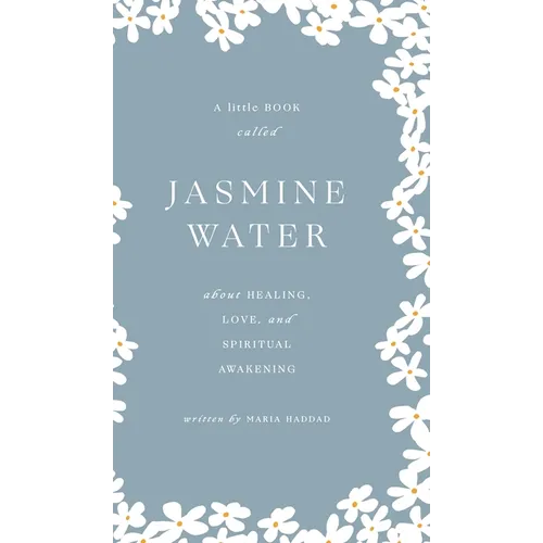 Jasmine Water: A little Book about Healing, Love, and Spiritual Awakening