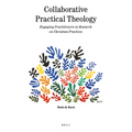 Collaborative Practical Theology: Engaging Practitioners in Research on Christian Practices
