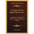 A Treatise On The Higher Plane Curves: Intended As A Sequel To A Treatise On Conic Sections (1879)