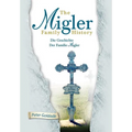 The Migler Family History: Die Geschichte Der Familie Migler