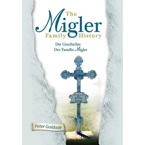 The Migler Family History: Die Geschichte Der Familie Migler