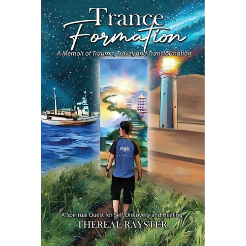Trance Formation: A Memoir of Trauma, Travel, and Transformation: A Spiritual Quest for Self-Discovery and Healing