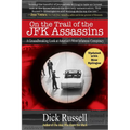 On the Trail of the JFK Assassins: A Groundbreaking Look at America's Most Infamous Conspiracy