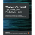 Windows Terminal Tips, Tricks, and Productivity Hacks: Optimize your command-line usage and development processes with pro-level techniques