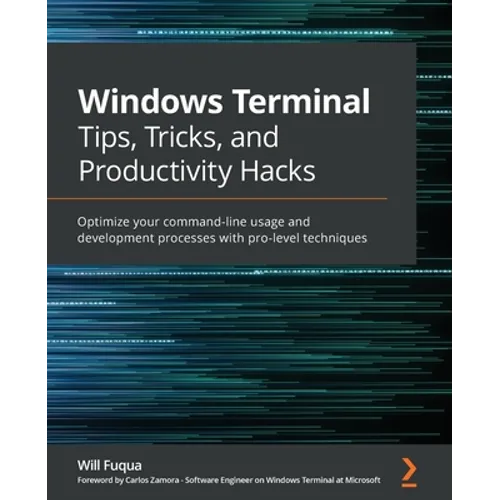 Windows Terminal Tips, Tricks, and Productivity Hacks: Optimize your command-line usage and development processes with pro-level techniques