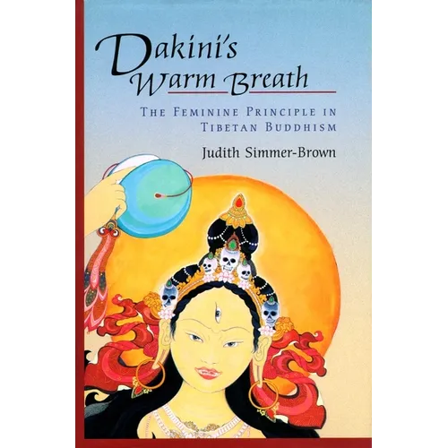 Dakini's Warm Breath: The Feminine Principle in Tibetan Buddhism