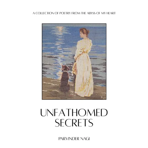 Unfathomed Secrets: A Collection of Poetry from the abyss of MY Heart