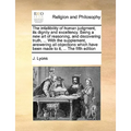 The Infallibility of Human Judgment, Its Dignity and Excellency. Being a New Art of Reasoning, and Discovering Truth, ... with the Supplement, Answeri