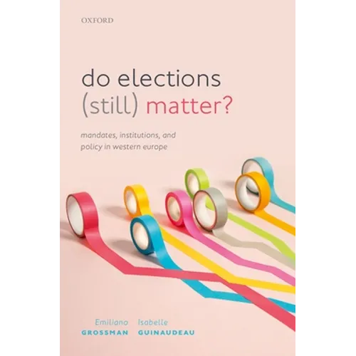 Do Elections (Still) Matter?: Mandates, Institutions, and Policies in Western Europe