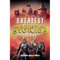 Greatest Medieval Stories for Kids