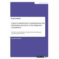 Cancer in adolescents. Communication and information provision at the diagnostic consultation: The effect on participation in treatment decision-makin