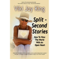 Split Second Stories: How to View the World with an Open Heart