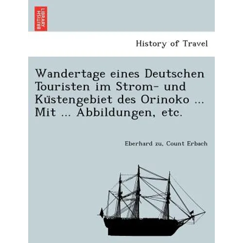 Wandertage eines Deutschen Touristen im Strom- und Küstengebiet des Orinoko ... Mit ... Abbildungen, etc.
