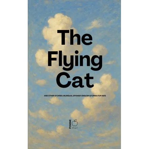 The Flying Cat and Other Stories: Bilingual Spanish-English Stories for Kids
